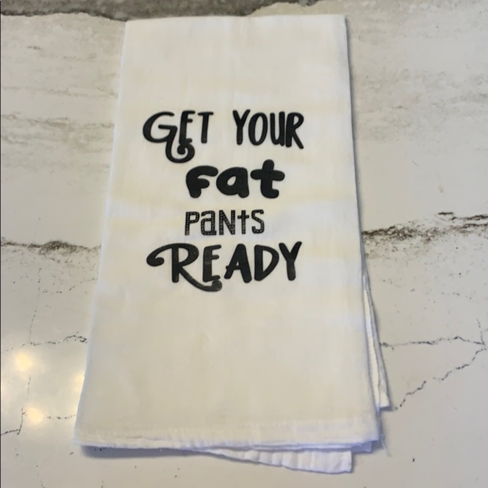 Kitchen Towel “Get Your Fat Pants Ready” NWOT